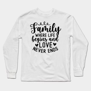 Family Where Life Begins And Love Never Ends Long Sleeve T-Shirt